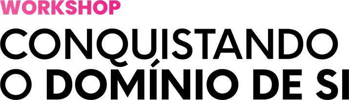 Workshop - Conquistando o domínio de si